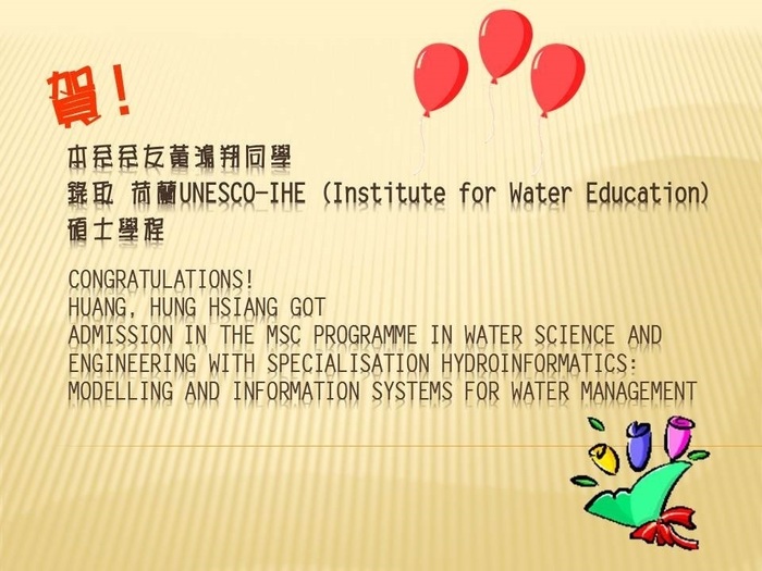 Congratulations ! Huang, Hung Hsiang got admission in the MSc programme in Water Science and Engineering with specialisation Hydroinformatics: Modelling and Information Systems for Water ManagementImage